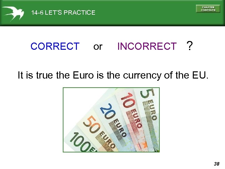 14 -6 LET’S PRACTICE CORRECT or INCORRECT ? It is true the Euro is