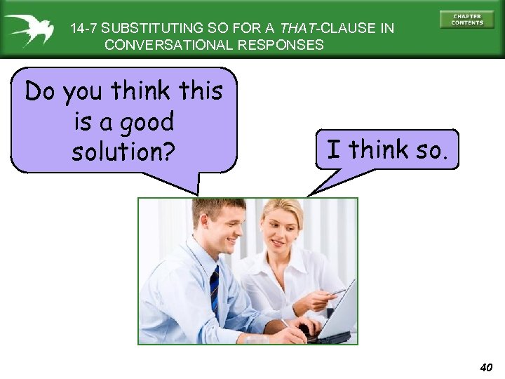 14 -7 SUBSTITUTING SO FOR A THAT-CLAUSE IN CONVERSATIONAL RESPONSES Do you think this