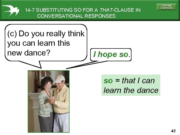 14 -7 SUBSTITUTING SO FOR A THAT-CLAUSE IN CONVERSATIONAL RESPONSES (c) Do you really