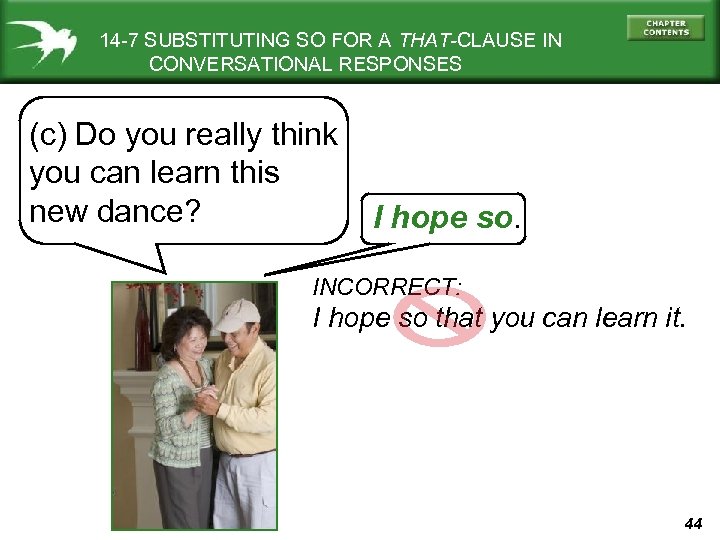 14 -7 SUBSTITUTING SO FOR A THAT-CLAUSE IN CONVERSATIONAL RESPONSES (c) Do you really