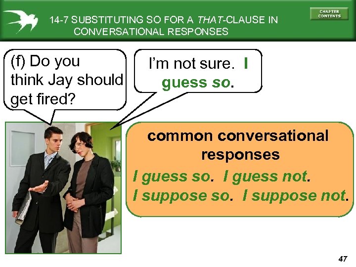 14 -7 SUBSTITUTING SO FOR A THAT-CLAUSE IN CONVERSATIONAL RESPONSES (f) Do you think