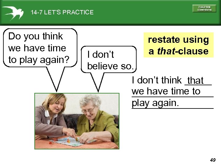14 -7 LET’S PRACTICE Do you think we have time to play again? restate