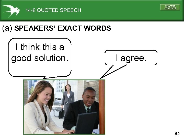 14 -8 QUOTED SPEECH (a) SPEAKERS’ EXACT WORDS I think this a good solution.