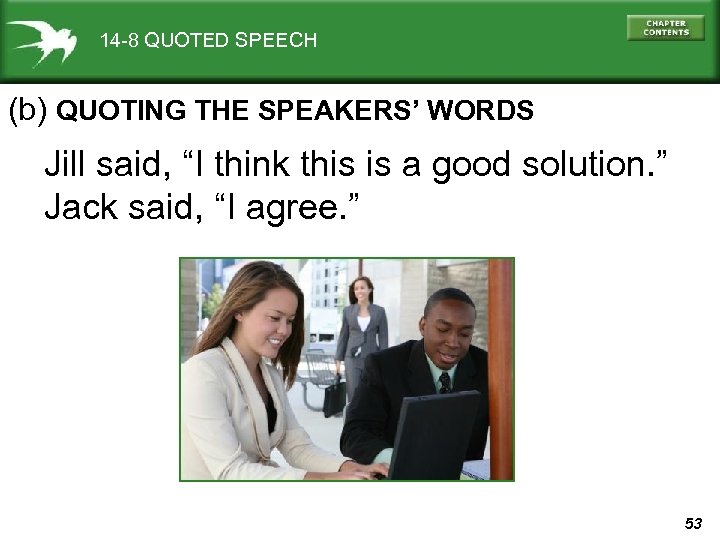 14 -8 QUOTED SPEECH (b) QUOTING THE SPEAKERS’ WORDS Jill said, “I think this