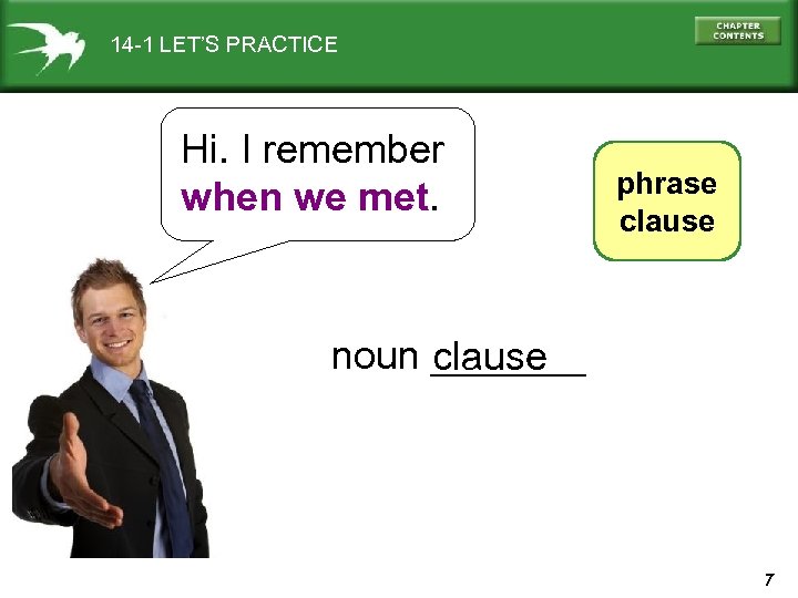 14 -1 LET’S PRACTICE Hi. I remember when we met. phrase clause noun _______