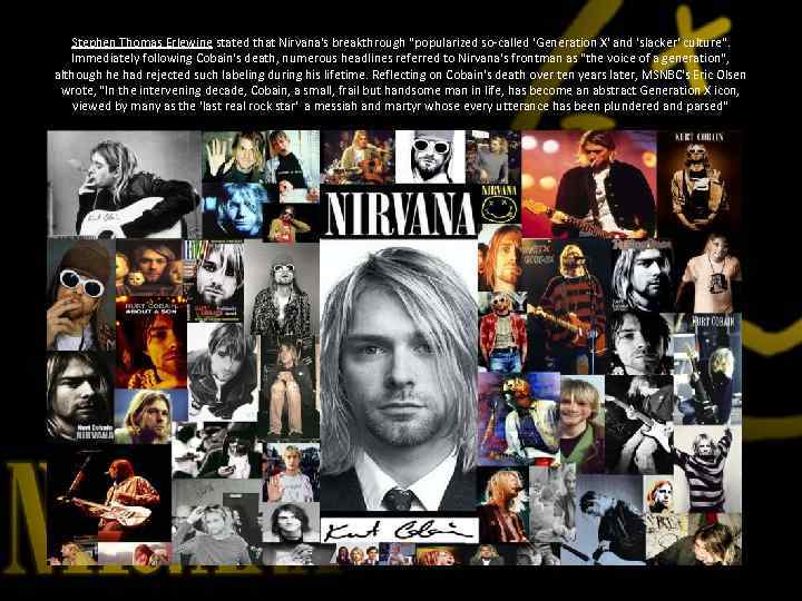 Stephen Thomas Erlewine stated that Nirvana's breakthrough "popularized so-called 'Generation X' and 'slacker' culture".