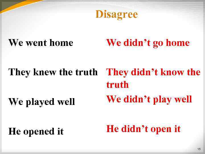 Disagree We went home We didn’t go home They knew the truth They didn’t