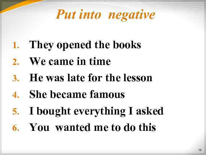 Put into negative 1. 2. 3. 4. 5. 6. They opened the books We
