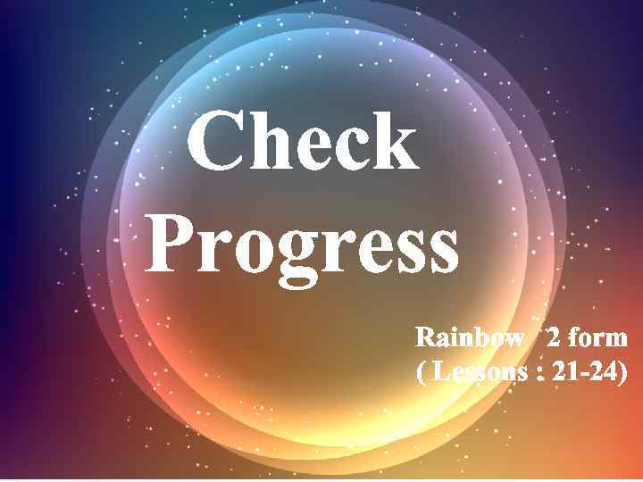 Check Progress Rainbow 2 form ( Lessons : 21 -24) 