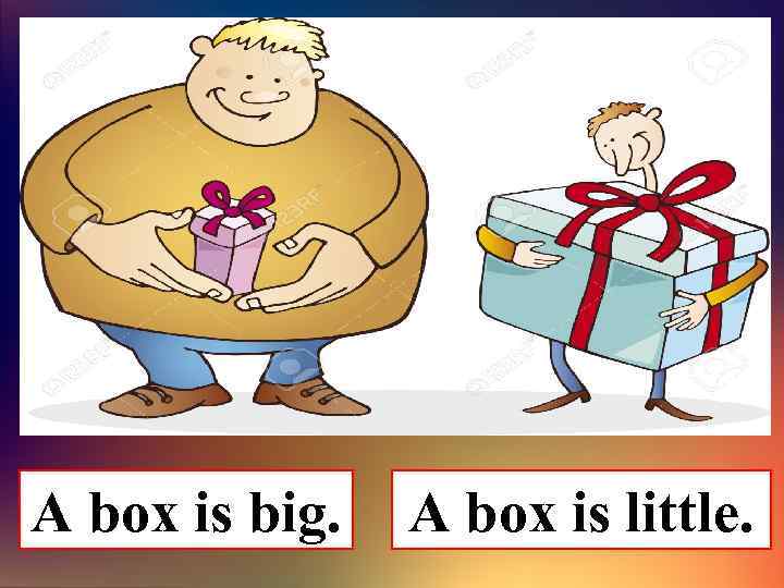 A box is big. A box is little. 