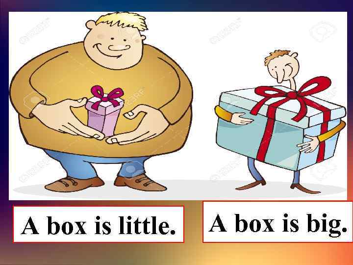 A box is little. A box is big. 