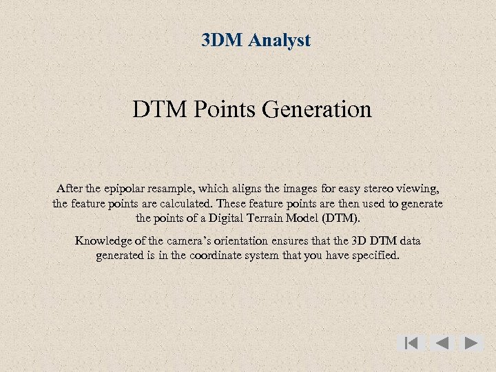 3 DM Analyst DTM Points Generation After the epipolar resample, which aligns the images