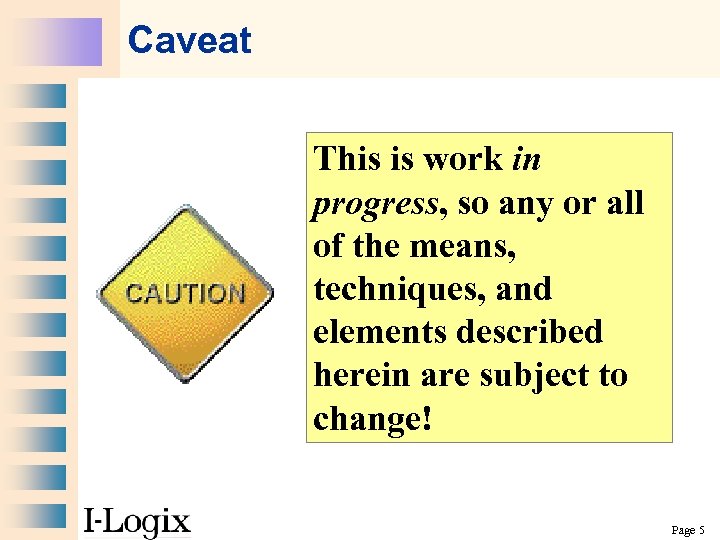 Caveat This is work in progress, so any or all of the means, techniques,