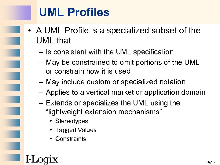 UML Profiles • A UML Profile is a specialized subset of the UML that
