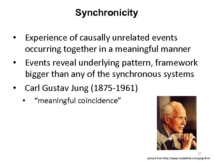 Synchronicity • Experience of causally unrelated events occurring together in a meaningful manner •