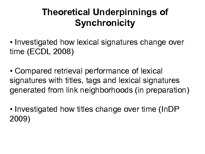 Theoretical Underpinnings of Synchronicity • Investigated how lexical signatures change over time (ECDL 2008)