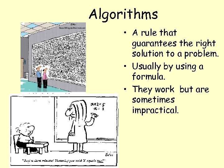 Algorithms • A rule that guarantees the right solution to a problem. • Usually