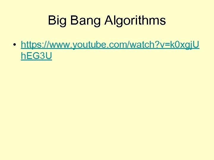 Big Bang Algorithms • https: //www. youtube. com/watch? v=k 0 xgj. U h. EG