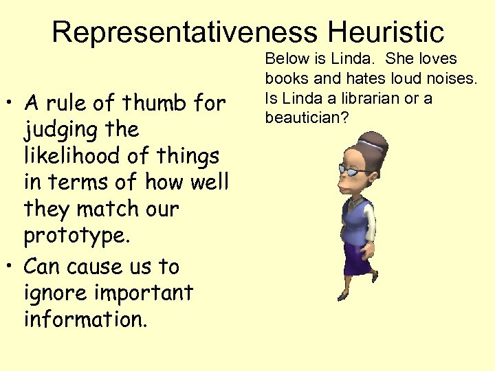 Representativeness Heuristic • A rule of thumb for judging the likelihood of things in