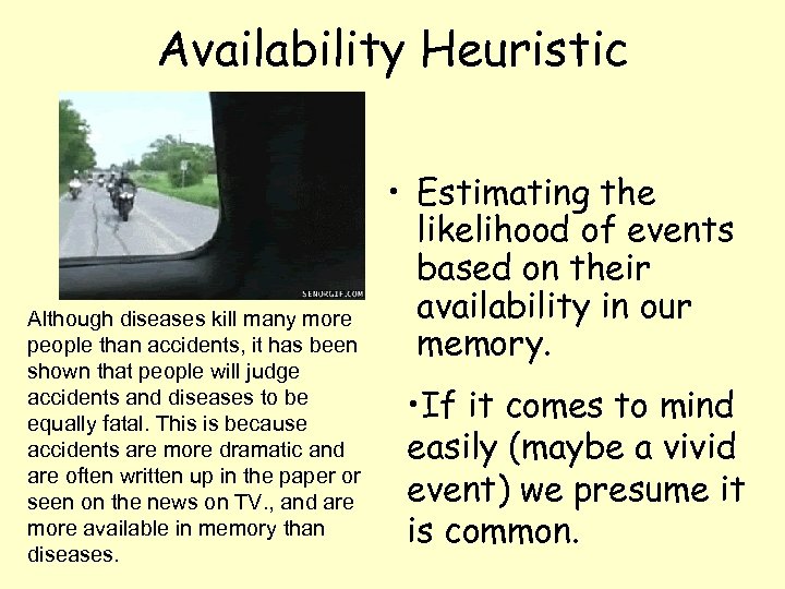 Availability Heuristic Although diseases kill many more people than accidents, it has been shown