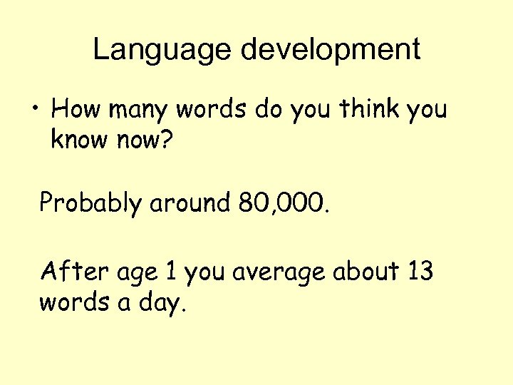 Language development • How many words do you think you know now? Probably around