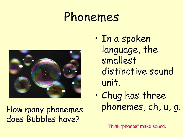 Phonemes How many phonemes does Bubbles have? • In a spoken language, the smallest