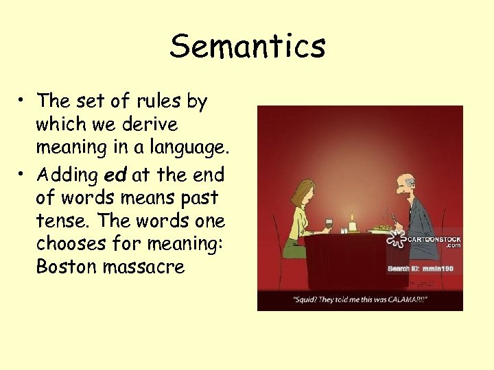 Semantics • The set of rules by which we derive meaning in a language.