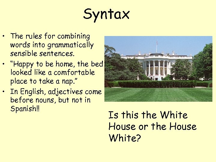 Syntax • The rules for combining words into grammatically sensible sentences. • “Happy to