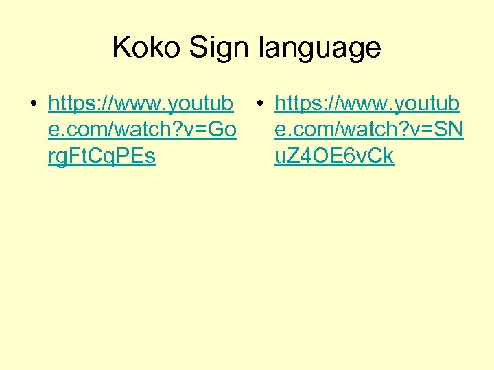 Koko Sign language • https: //www. youtub e. com/watch? v=Go e. com/watch? v=SN rg.