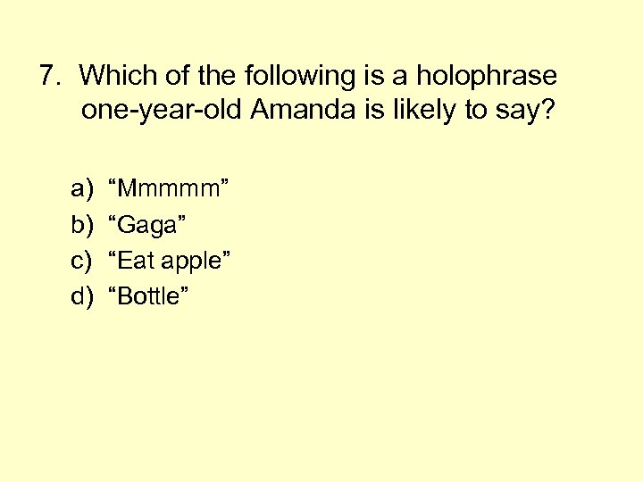 7. Which of the following is a holophrase one-year-old Amanda is likely to say?