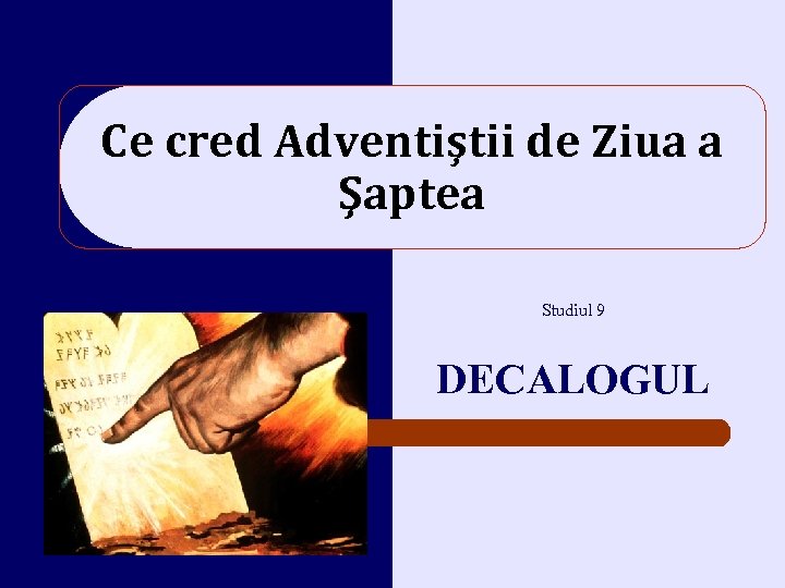 Ce cred Adventiştii de Ziua a Şaptea Studiul 9 DECALOGUL 
