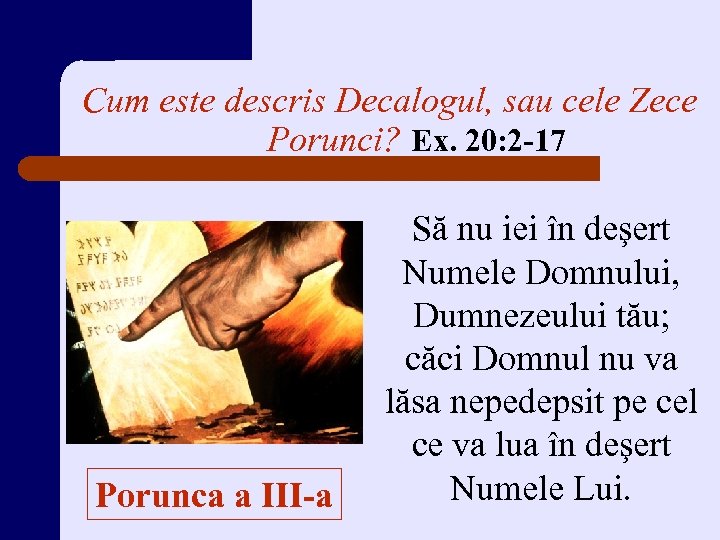 Cum este descris Decalogul, sau cele Zece Porunci? Ex. 20: 2 -17 Porunca a