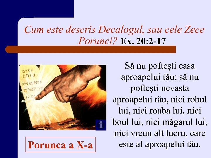 Cum este descris Decalogul, sau cele Zece Porunci? Ex. 20: 2 -17 Porunca a