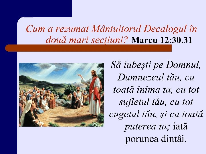 Cum a rezumat Mântuitorul Decalogul în două mari secţiuni? Marcu 12: 30. 31 Să