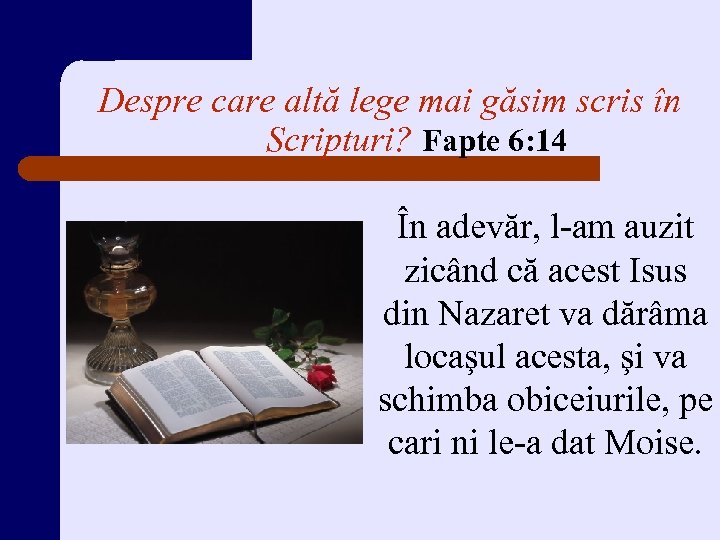 Despre care altă lege mai găsim scris în Scripturi? Fapte 6: 14 În adevăr,