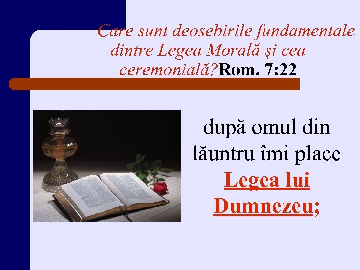 Care sunt deosebirile fundamentale dintre Legea Morală şi cea ceremonială? Rom. 7: 22 după