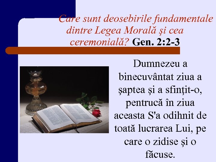 Care sunt deosebirile fundamentale dintre Legea Morală şi cea ceremonială? Gen. 2: 2 -3