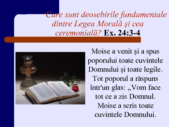 Care sunt deosebirile fundamentale dintre Legea Morală şi cea ceremonială? Ex. 24: 3 -4