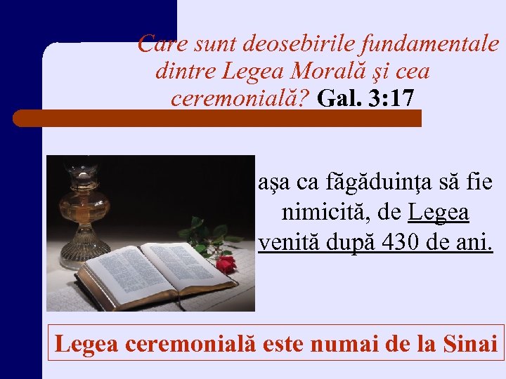 Care sunt deosebirile fundamentale dintre Legea Morală şi cea ceremonială? Gal. 3: 17 aşa