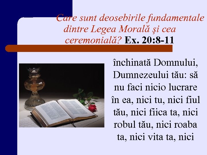 Care sunt deosebirile fundamentale dintre Legea Morală şi cea ceremonială? Ex. 20: 8 -11