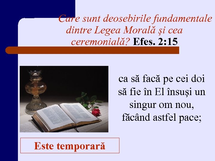 Care sunt deosebirile fundamentale dintre Legea Morală şi cea ceremonială? Efes. 2: 15 ca