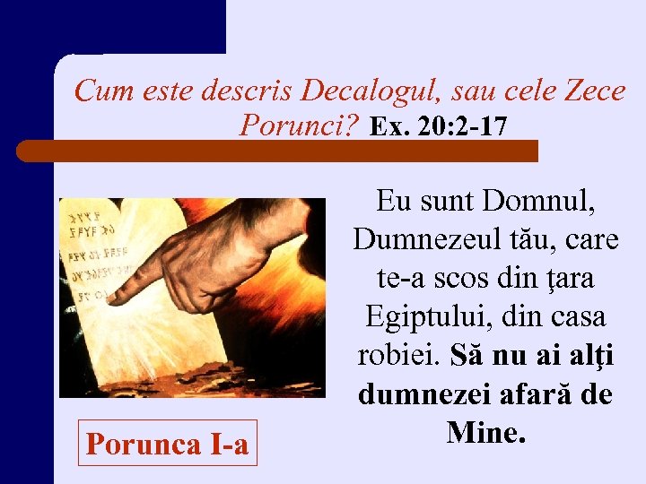 Cum este descris Decalogul, sau cele Zece Porunci? Ex. 20: 2 -17 Porunca I-a