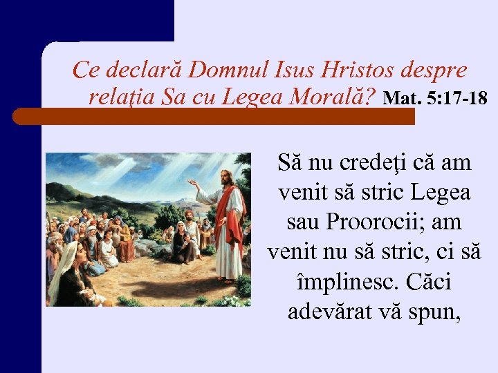 Ce declară Domnul Isus Hristos despre relaţia Sa cu Legea Morală? Mat. 5: 17