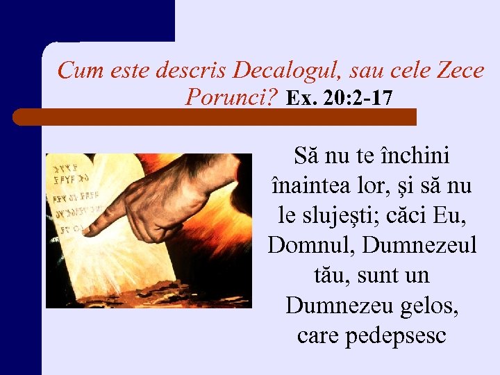 Cum este descris Decalogul, sau cele Zece Porunci? Ex. 20: 2 -17 Să nu