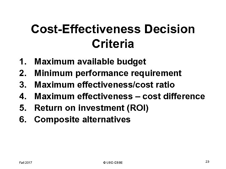 Cost-Effectiveness Decision Criteria 1. 2. 3. 4. 5. 6. Fall 2017 Maximum available budget