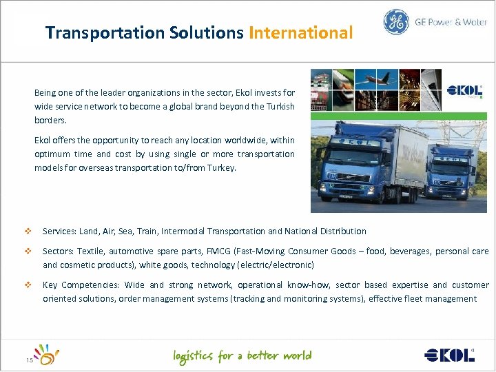 Transportation Solutions International Being one of the leader organizations in the sector, Ekol invests