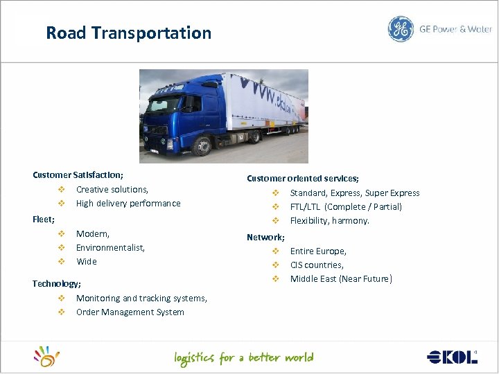 Road Transportation Customer Satisfaction; v Creative solutions, v High delivery performance Fleet; v v