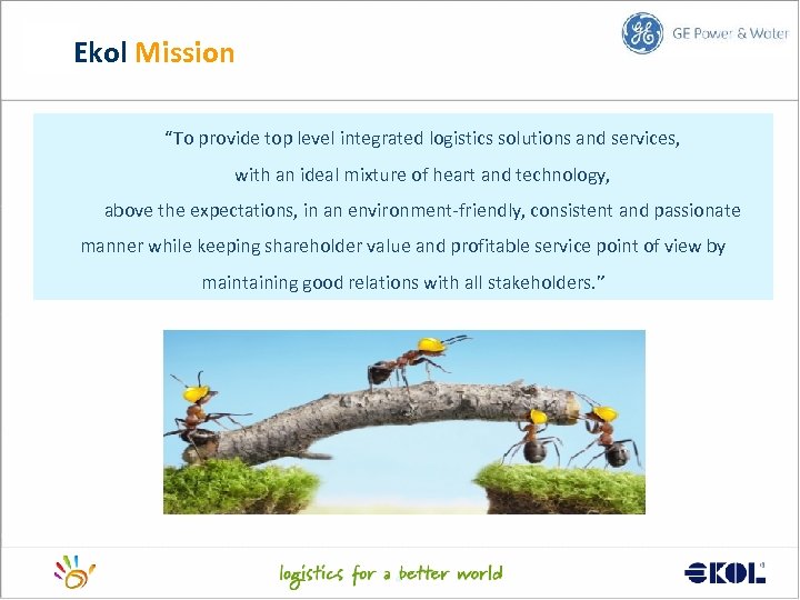 Ekol Mission “To provide top level integrated logistics solutions and services, with an ideal