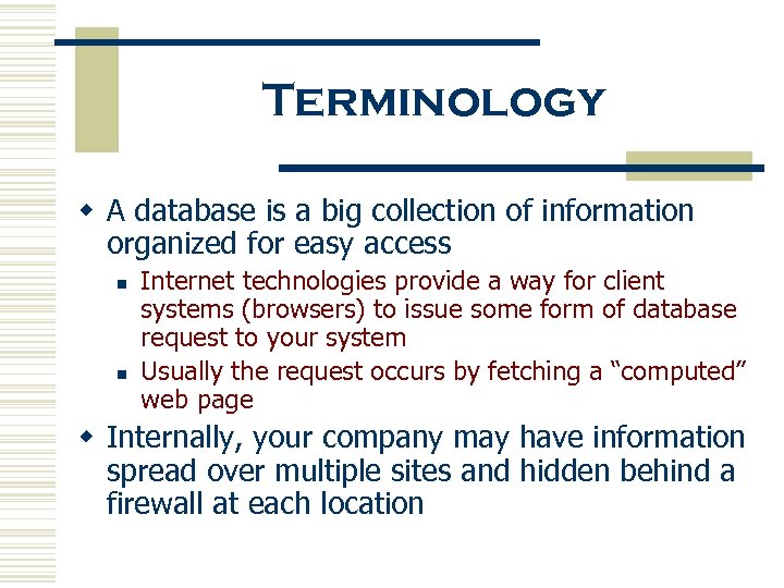 Terminology w A database is a big collection of information organized for easy access