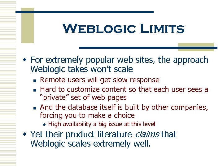 Weblogic Limits w For extremely popular web sites, the approach Weblogic takes won’t scale